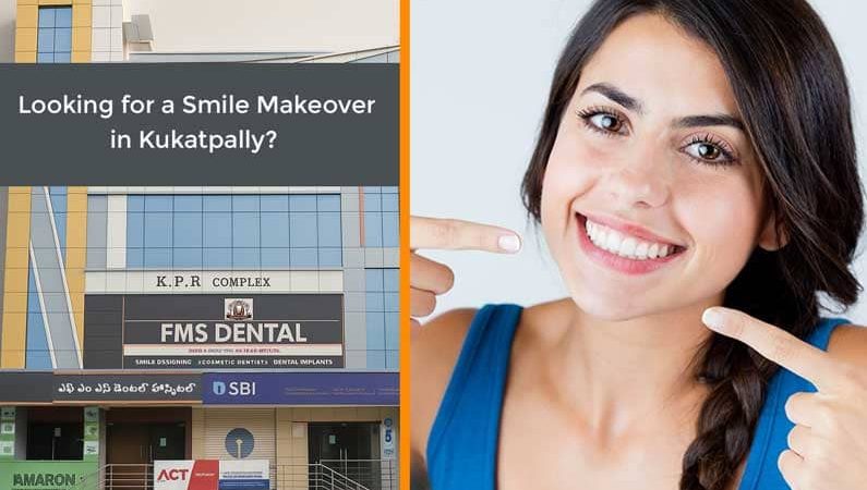 Looking for a Smile Makeover in Kukatpally? Here’s Why FMS Dental Should Be Your First Choice