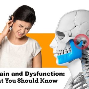 TMJ Pain and Dysfunction: What You Should Know