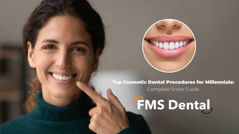 Top Cosmetic Dental Procedures for Millennials: Complete Smile Guide